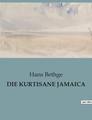 Die Kurtisane Jamaica - Bethge, Hans