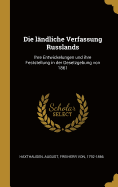 Die lndliche Verfassung Russlands: Ihre Entwickelungen und ihre Feststellung in der Gesetzgebung von 1861