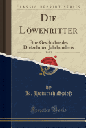 Die Lwenritter, Vol. 3: Eine Geschichte Des Dreizehnten Jahrhunderts (Classic Reprint)