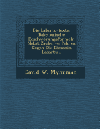 Die Labartu-Texte: Babylonische Beschworungsformeln Nebst Zauberverfahren Gegen Die Damonin Labartu...