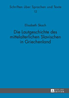 Die Lautgeschichte Des Mittelalterlichen Slavischen in Griechenland - Holzer, Georg (Editor), and Skach, Elisabeth