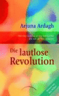 Die Lautlose Revolution: Wie Eine Im Alltag Gelebte SpiritualitT Uns Und Die Welt VerNdert (Paperback)