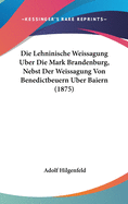 Die Lehninische Weissagung Uber Die Mark Brandenburg, Nebst Der Weissagung Von Benedictbeuern Uber Baiern (1875)