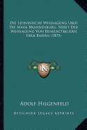 Die Lehninische Weissagung Uber Die Mark Brandenburg, Nebst Der Weissagung Von Benedictbeuern Uber Baiern (1875)