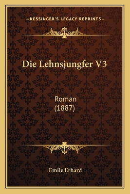 Die Lehnsjungfer V3: Roman (1887) - Erhard, Emile