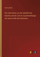 Die Lehre Kants von der Idealit?t des Raumes und der Zeit im Zusammenhange mit seiner Kritik des Erkennens