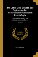 Die Lehre Vom Denken Zur Erg?nzung Der Naturwissenschaftlichen Psychologie F?r ?berleitung Auf Die Geisteswissenschaften, Vol. 3 (Classic Reprint)