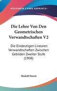 Die Lehre Von Den Geometrischen Verwandtschaften V2: Die Eindeutigen Linearen Verwandtschaften Zwischen Gebilden Zweiter Stufe (1908)