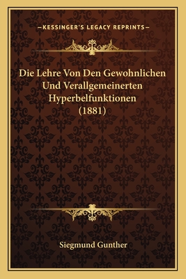 Die Lehre Von Den Gewohnlichen Und Verallgemeinerten Hyperbelfunktionen (1881) - Gunther, Siegmund