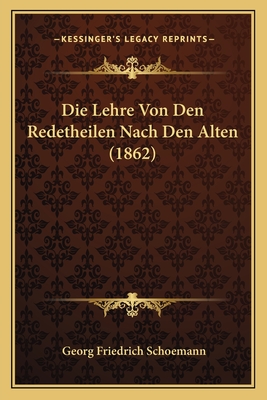 Die Lehre Von Den Redetheilen Nach Den Alten (1862) - Schoemann, Georg Friedrich