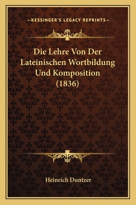 Die Lehre Von Der Lateinischen Wortbildung Und Komposition (1836) - Duntzer, Heinrich