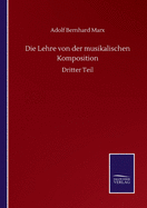 Die Lehre von der musikalischen Komposition: Dritter Teil