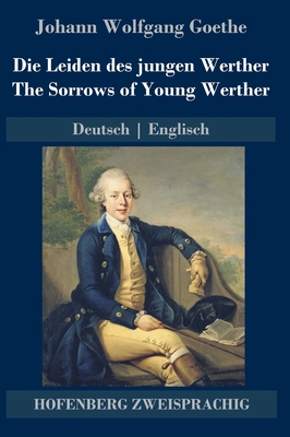 Die Leiden des jungen Werther / The Sorrows of Young Werther: Deutsch Englisch - Goethe, Johann Wolfgang