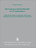 Die Leipziger Juristenfakultat Im 15. Jahrhundert: Vergleichende Studien Zu Institution Und Personal, Fachlichem Profil Und Gesellschaftlicher Wirksamkeit