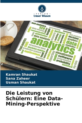 Die Leistung von Sch?lern: Eine Data-Mining-Perspektive - Shaukat, Kamran, and Zaheer, Sana, and Shaukat, Usman