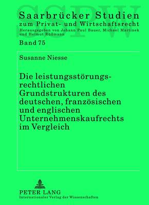 Die Leistungsstoerungsrechtlichen Grundstrukturen Des Deutschen, Franzoesischen Und Englischen Unternehmenskaufrechts Im Vergleich - Martinek, Michael (Editor), and Niesse, Susanne