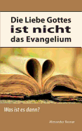 Die Liebe Gottes ist nicht das Evangelium: Was ist es dann?