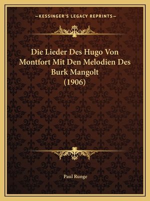 Die Lieder Des Hugo Von Montfort Mit Den Melodien Des Burk Mangolt (1906) - Runge, Paul