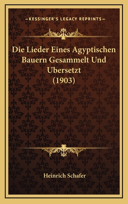 Die Lieder Eines Agyptischen Bauern Gesammelt Und Ubersetzt (1903) - Schafer, Heinrich