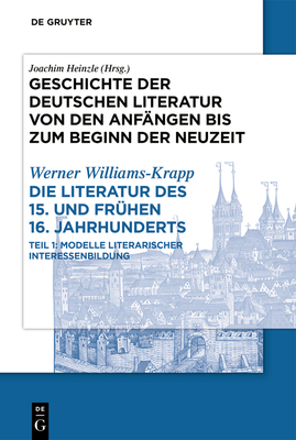 Die Literatur Des 15. Und Frhen 16. Jahrhunderts: Teilband 1: Modelle Literarischer Interessenbildung - Williams-Krapp, Werner