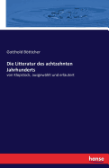 Die Litteratur des achtzehnten Jahrhunderts: von Klopstock, ausgew?hlt und erl?utert