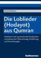 Die Loblieder (Hodayot) Aus Qumran: Hebraisch Mit Masoretischer Punktation Und Deutscher Ubersetzung, Einfuhrung Und Anmerkungen