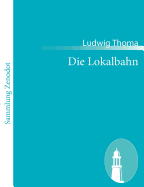 Die Lokalbahn: Komdie in drei Akten