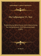 Die Luftpumpen V1, Text: Projektierung, Berechnung Und Untersuchung Der Kompressoren Und Vakuumpumpen (1905)