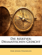 Die Mrtyer: Dramatischen Gedicht