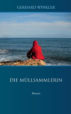 Die Mllsammlerin: Roman - Winkler, Gerhard, Dr.