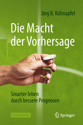 Die Macht Der Vorhersage: Smarter Leben Durch Bessere Prognosen - K?hnapfel, Jrg B