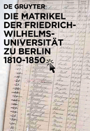 Die Matrikel Der Friedrich-Wilhelms-Universitat Zu Berlin 1810 1850