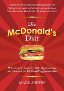 Die McDonald's Dit: Wie ich in 30 Tagen 6,5 Kilo abgenommen und dabei nur bei McDonald's gegessen habe