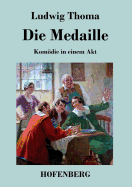 Die Medaille: Komdie in einem Akt