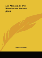 Die Medizin in Der Klassischen Malerei (1903)