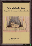 Die Meierhofers. Biographie einer ungewhnlichen Familie