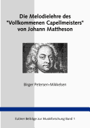 Die Melodielehre des "Vollkommenen Capellmeisters" von Johann Mattheson: Eine Studie zum Paradigmenwechsel in der Musiktheorie des 18. Jahrhunders
