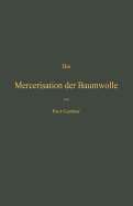 Die Mercerisation Der Baumwolle: Mit Specieller Berucksichtigung Der In- Und Auslandischen Patente