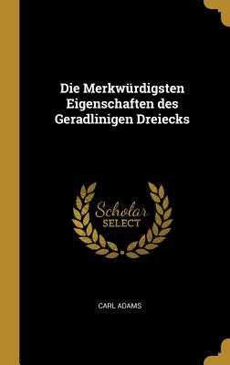 Die Merkwrdigsten Eigenschaften des Geradlinigen Dreiecks - Adams, Carl