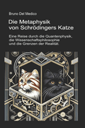 Die Metaphysik von Schrdingers Katze.: Eine Reise durch die Quantenphysik, die Wissenschaftsphilosophie und die Grenzen der Realitt.