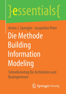 Die Methode Building Information Modeling: Schnelleinstieg F?r Architekten Und Bauingenieure