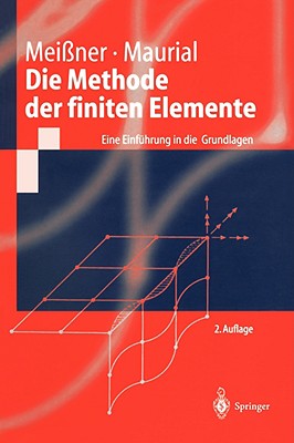 Die Methode Der Finiten Elemente: Eine Einf?hrung in Die Grundlagen - Mei?ner, Udo F, and Maurial, Andreas