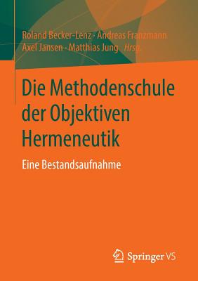 Die Methodenschule Der Objektiven Hermeneutik: Eine Bestandsaufnahme - Becker-Lenz, Roland (Editor), and Franzmann, Andreas (Editor), and Jansen, Axel (Editor)