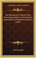 Die Minerale Der Schweiz Nach Ihren Eigenschaften Und Fundorten Ausfuhrlich Ausfuhrlich Beschrieben (1866)