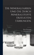 Die Mineralfarben und die durch Mineralstoffe erzeugten Frbungen.