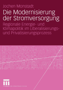 Die Modernisierung Der Stromversorgung: Regionale Energie- Und Klimapolitik Im Liberalisierungs- Und Privatisierungsprozess