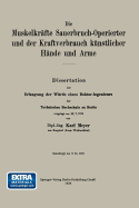 Die Muskelkrafte Sauerbruch-Operierter Und Der Kraftverbrauch Kunstlicher Hande Und Arme - Meyer, Karl