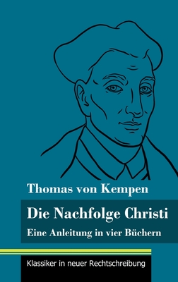 Die Nachfolge Christi: Eine Anleitung in vier B?chern (Band 59, Klassiker in neuer Rechtschreibung) - Neuhaus-Richter, Klara (Editor), and Von Kempen, Thomas