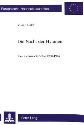 Die Nacht Der Hymnen: Paul Celans Gedichte 1938-1944 - Liska, Vivian