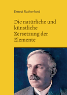 Die natrliche und knstliche Zersetzung der Elemente